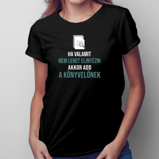 Ha valamit nem lehet elintézni, akkor add a könyvelőnek - Feliratos Női Póló