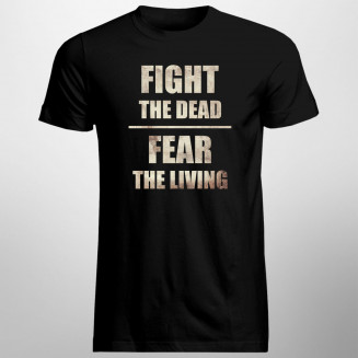 Fight the dead, fear the living