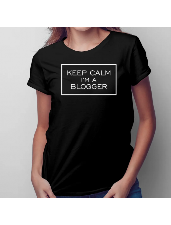 Keep calm I'm a blogger