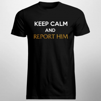 Keep calm and report him