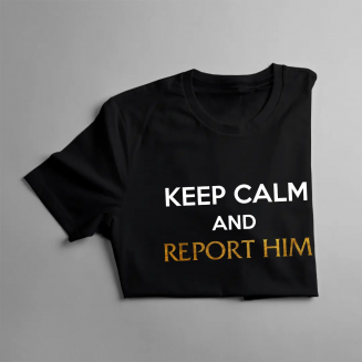 Keep calm and report him