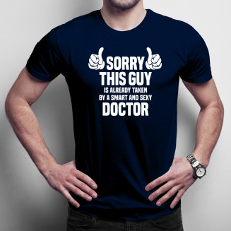 Sorry this guy is already taken by a smart and sexy doctor - Férfi Póló Felirattal