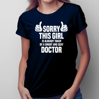 Sorry this girl is already taken by a smart and sexy doctor - Feliratos Női Póló