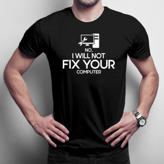 No, I will not fix your computer - Férfi Póló Felirattal