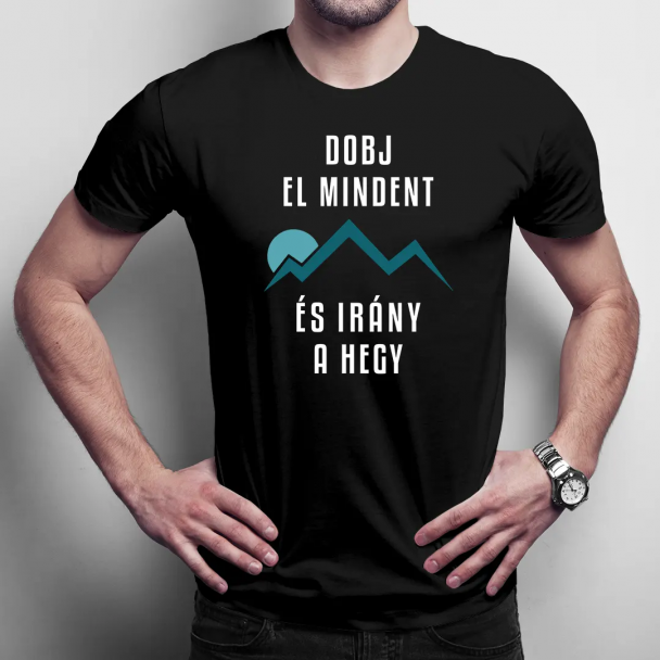 Dobj El Mindent És Irány A Hegy - Férfi póló felirattal