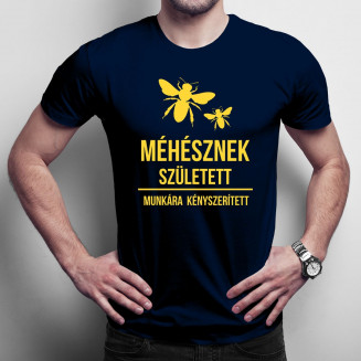 Méhésznek született - munkára kényszerített - Férfi póló felirattal