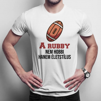 A rubby nem hobbi, hanem életstílus - Férfi póló felirattal
