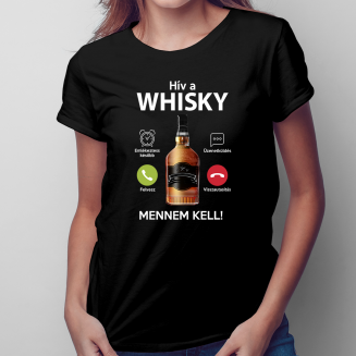 Hív a whisky, mennem kell! - Női póló felirattal