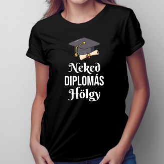 Neked Diplomás Hölgy - Női póló felirattal