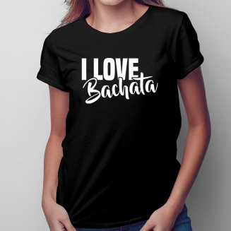 I love bachata - Női póló...