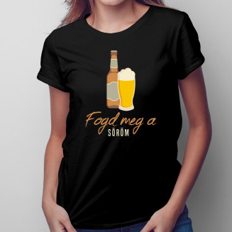 Fogd meg a söröm - Női póló felirattal